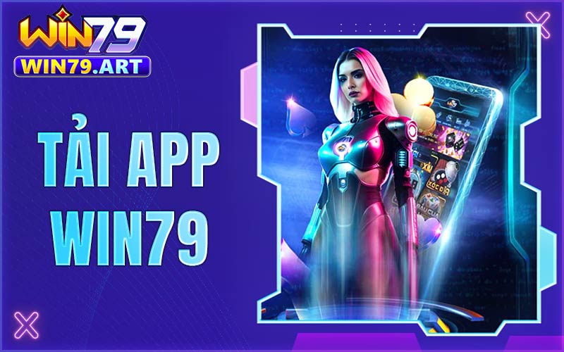Tải Win79 - Siêu ứng dụng Win79 game bài đổi thưởng hay nhất