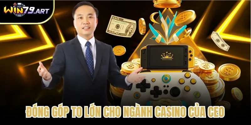 Đóng góp to lớn cho ngành Casino của CEO