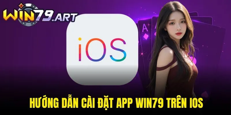 Hướng dẫn cài đặt app WIN79 trên iOS