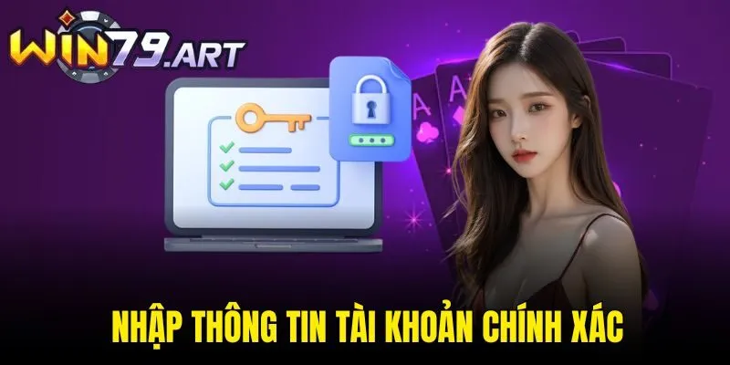 Nhập thông tin tài khoản chính xác